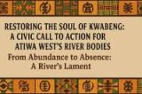 Restoring the Soul of Kwabeng: A Civic Call to Action for Atiwa West’s River Bodies