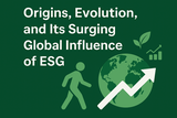 Origins, evolution, and its surging global influence of ESG