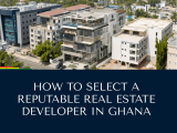 A complete guide to selecting a real estate developer in Ghana