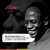 Nkrumah Beyond Myth: Power, promise, and the unfinished argument of nation