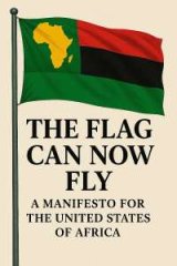 The Flag Can Now Fly: A Manifesto for the United States of Africa